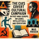 The CIA's Secret War for Europe's Mind: How Covert Cultural Campaigns Shaped Post-War Intellectuals Like Max Frisch