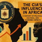 Unveiling the CIA's Century-Long Influence in Africa: Political, Cultural, and Economic Impacts Revealed